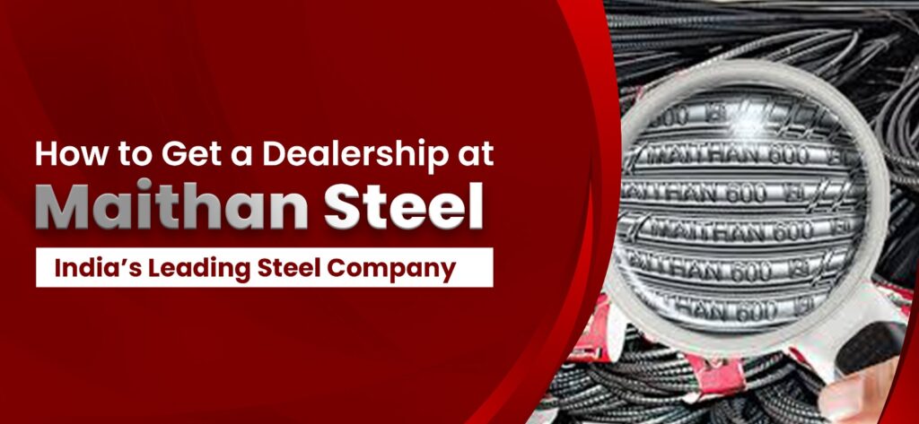 How to Get a Dealership at Maithan Steel