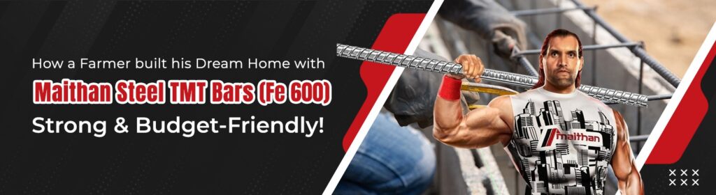 How a Farmer Built His Dream Home with Maithan Steel TMT Bars (Fe 600) – Strong & Budget-Friendly!